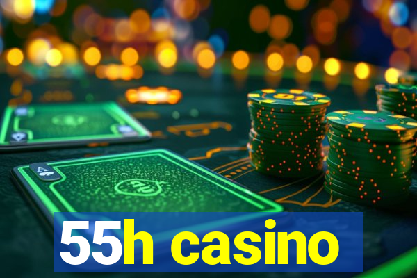 55h casino